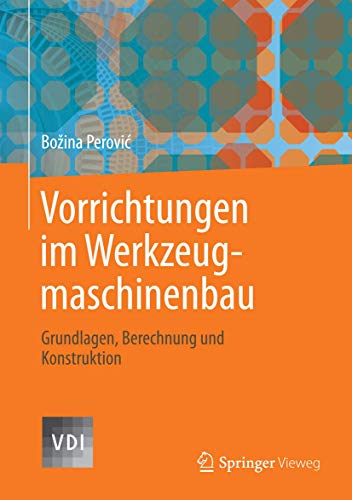 Vorrichtungen im Werkzeugmaschinenbau: Grundlagen, Berechnung und Konstruktion (VDI-Buch) von Springer Vieweg